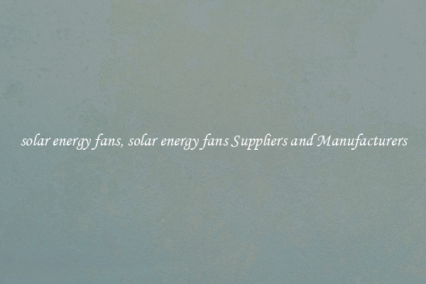 solar energy fans, solar energy fans Suppliers and Manufacturers