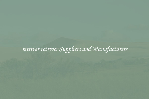 retriver retriver Suppliers and Manufacturers