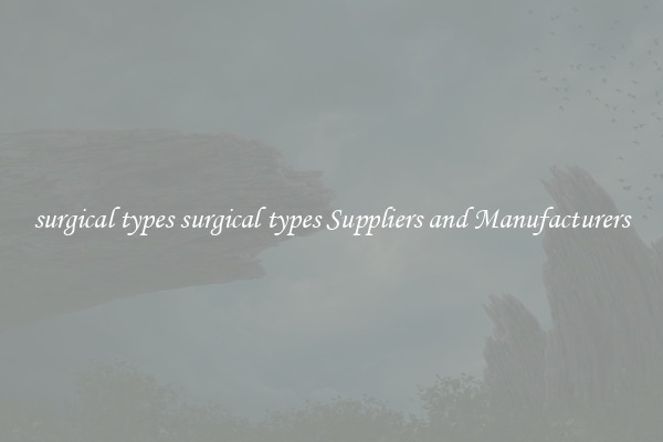 surgical types surgical types Suppliers and Manufacturers