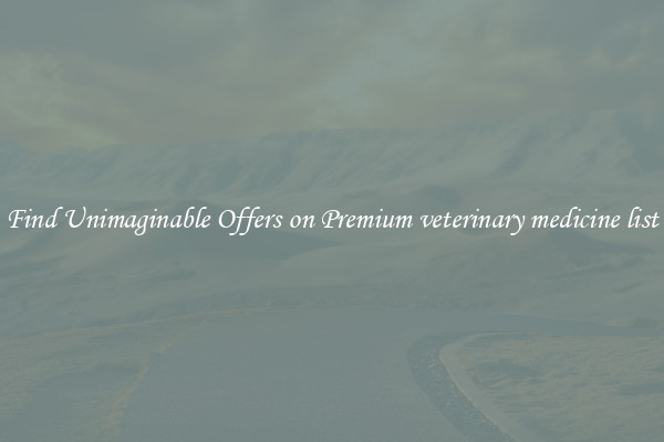 Find Unimaginable Offers on Premium veterinary medicine list