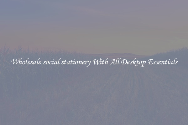 Wholesale social stationery With All Desktop Essentials
