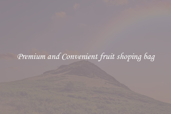 Premium and Convenient fruit shoping bag